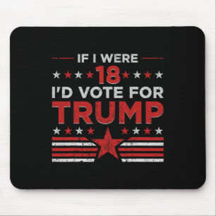 If I Were 18 I'd Vote For Trump Funny Pro Trump Mouse Pad