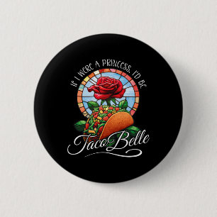If I Were A Princess I'd Be Taco Belle - Funny Cin 6 Cm Round Badge
