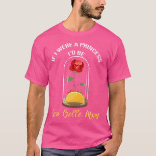 If I Were A Princess I'D Be Taco Belle Mum Quote T T-Shirt