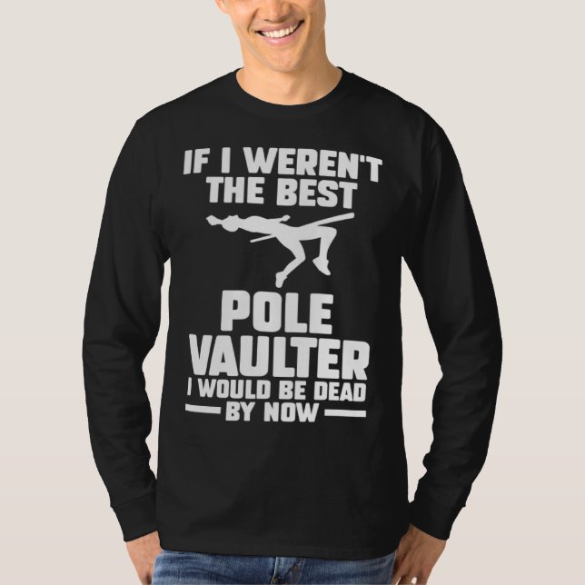 if I weren t the best pole vaulter track and field T-Shirt (Front)