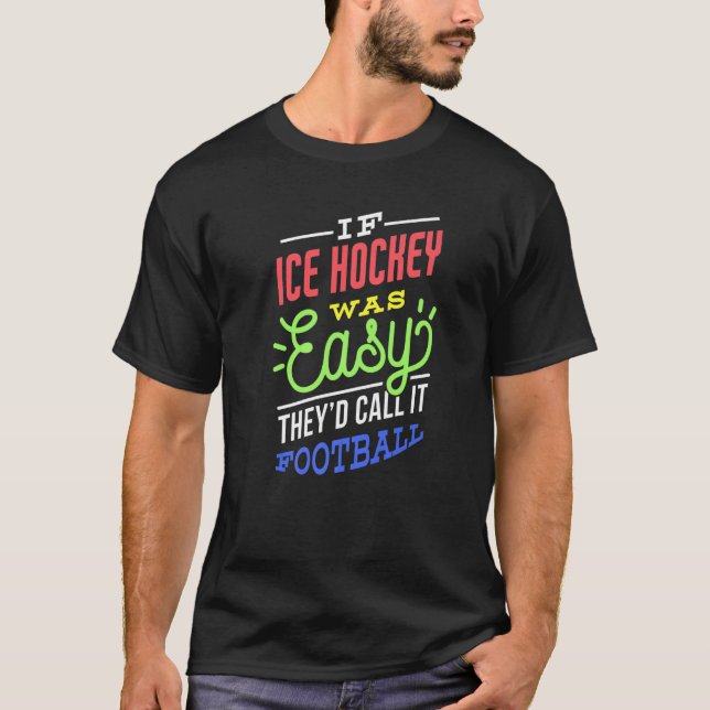If Ice Hockey Was Easy Saying Funny Ice Hockey Pla T-Shirt (Front)