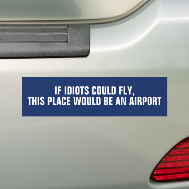 IF IDIOTS COULD FLY funny saying Bumper Sticker (On Car)