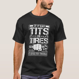 If Iit Has Tires It Gives You Problems Car Mechani T-Shirt