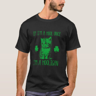 If I'm A Hool Once I'm A Hooligan T-Shirt