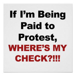 If I'm Being Paid to Protest, Where's My Check?!!! Poster
