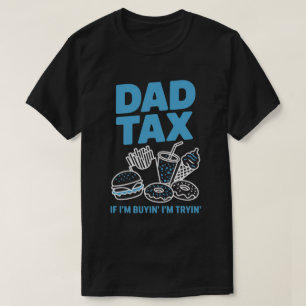 If I'm Buying I'm Trying Fast Food   Funny Dad Tax T-Shirt