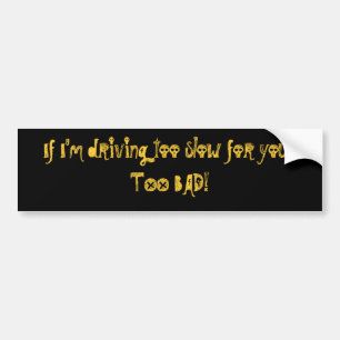 If I'm driving too slow for you...... - Customised Bumper Sticker