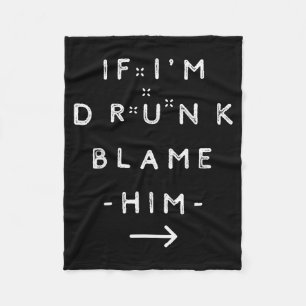 If I'm Drunk Blame Him Funny Drinking Group Couple Fleece Blanket