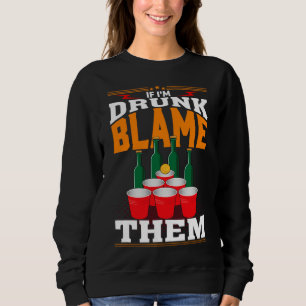 If I'm Drunk Blame Them Funny Beer Day Drinker Sweatshirt