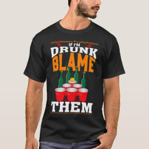 If I'm Drunk Blame Them Funny Beer Day Drinker T-Shirt