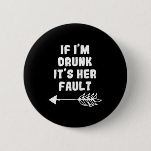 If Im Drunk Its Her Fault Cute Funny Best Friends  6 Cm Round Badge