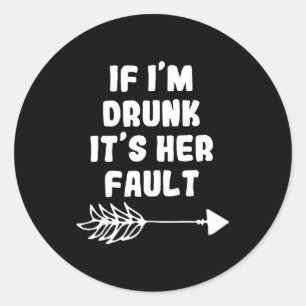 If Im Drunk Its Her Fault Cute Funny Best Friends Classic Round Sticker