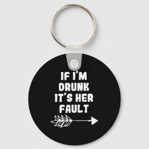 If Im Drunk Its Her Fault Cute Funny Best Friends Key Ring