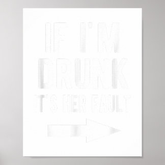 If I'm Drunk It's Her Fault Funny Best Friends Arr Poster