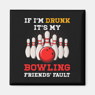 If Im Drunk Its My Bowling Friends' Fault Funny Sp Magnet