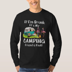 If I'm Drunk It's My Camping Friend's Fault  Flami T-Shirt
