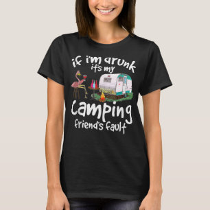 If Im Drunk Its My Camping Friends Fault Flamingo T-Shirt