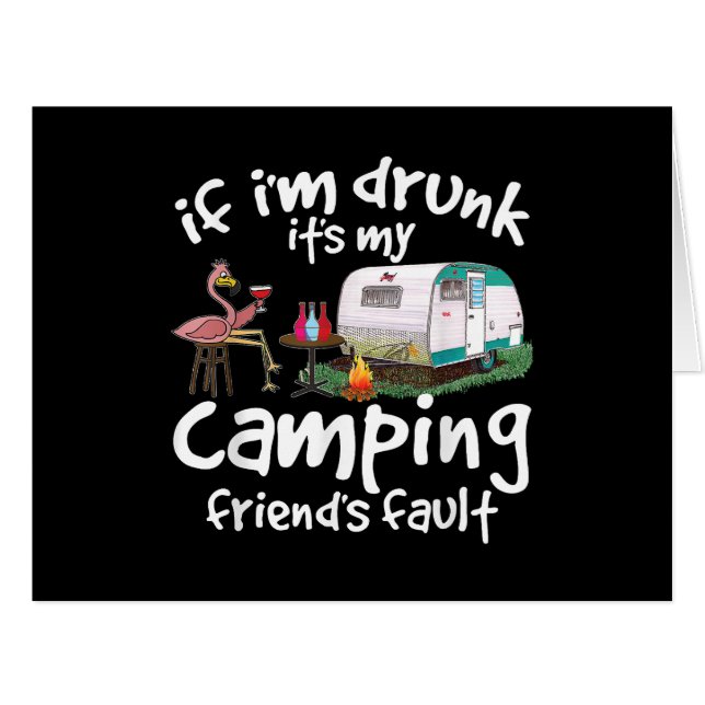 If I'm Drunk It's My Camping Friend's Fault Funny  (Front Horizontal)