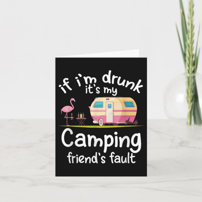 If Im Drunk Its My Camping Friends Fault Funny Fla Card (Front)