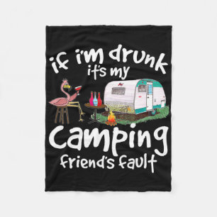 If I'm Drunk It's My Camping Friend's Fault Funny  Fleece Blanket
