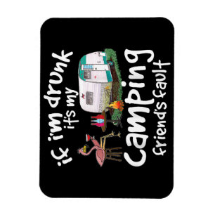 If I'm Drunk It's My Camping Friend's Fault Funny Magnet