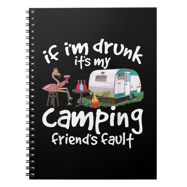 If I'm Drunk It's My Camping Friend's Fault Funny  Notebook (Front)