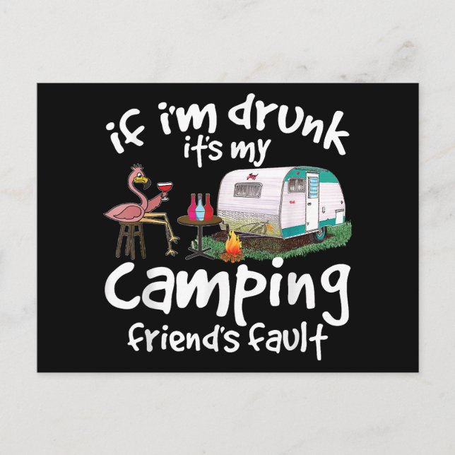 If I'm Drunk It's My Camping Friend's Fault Funny  Postcard (Front)