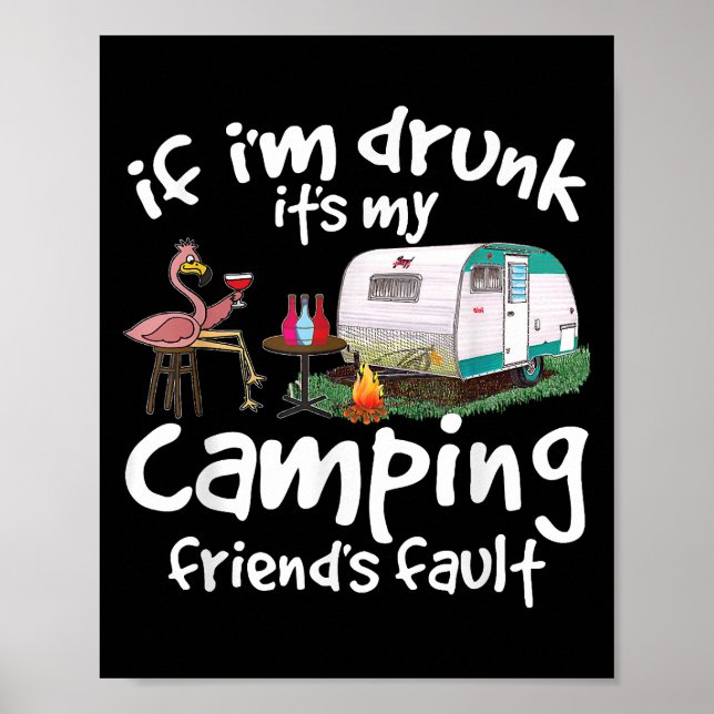 If I'm Drunk It's My Camping Friend's Fault Funny  Poster (Front)