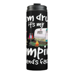 If I'm Drunk It's My Camping Friend's Fault Funny Thermal Tumbler