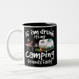 If I'm Drunk It's My Camping Friend's Fault Funny Two-Tone Coffee Mug