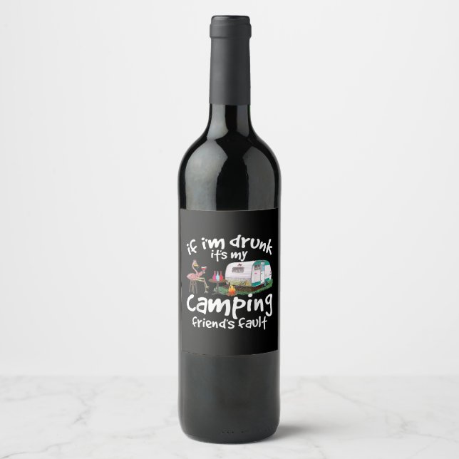 If I'm Drunk It's My Camping Friend's Fault Funny  Wine Label (Front)