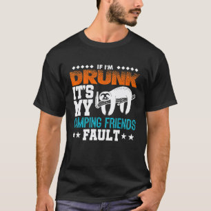 If Im Drunk Its My Camping Friends Fault Sloth Gag T-Shirt