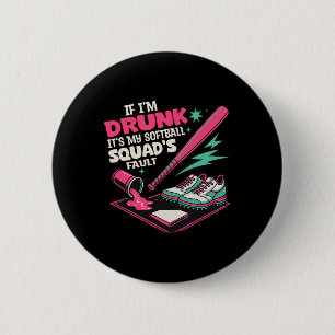 If I'm Drunk It's My Softll Squad's Fault Funny Dr 6 Cm Round Badge