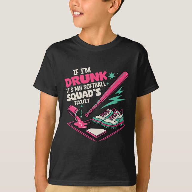 If I'm Drunk It's My Softll Squad's Fault Funny Dr T-Shirt (Front)