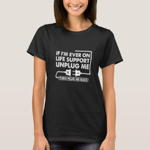 If I'm ever on life support  sarcastic Nerd Dad Jo T-Shirt