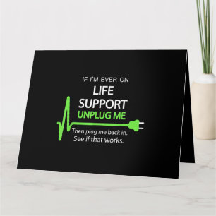 If i'm ever on life support T Shirt Funny sarcasti Card