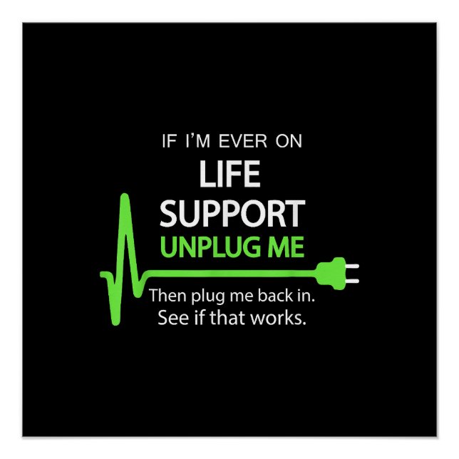 If i'm ever on life support T Shirt Funny sarcasti Poster (Front)