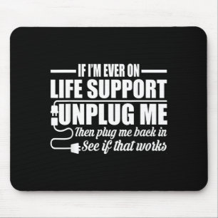If Im Ever On Life Support Unplug Me Computer Geek Mouse Pad