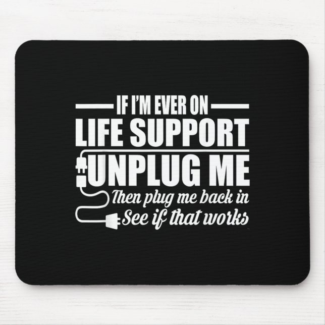 If Im Ever On Life Support Unplug Me Computer Geek Mouse Pad (Front)