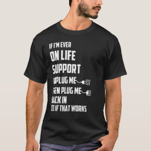 If I'm Ever On Life Support Unplug Me Then Plug Me T-Shirt