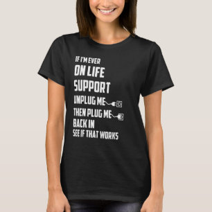 If I'm Ever On Life Support Unplug Me Then Plug Me T-Shirt