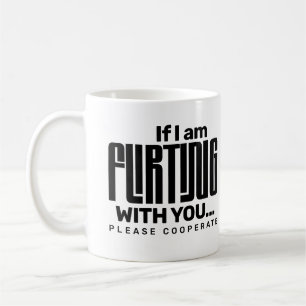 If I'm Flirting With You Please Cooperate Dating Coffee Mug