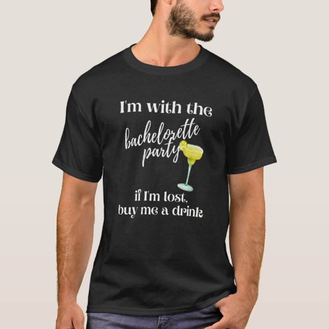 If I'm Lost Buy Me A Drink Margarita Bachelorette  T-Shirt (Front)