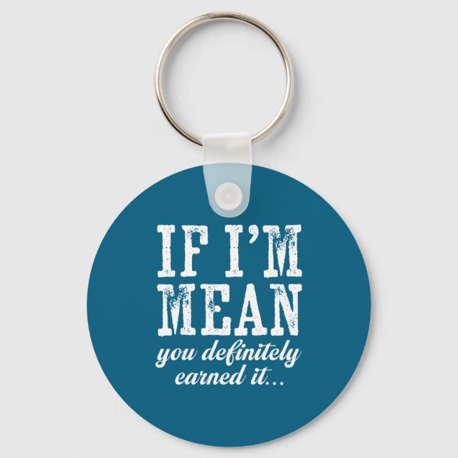 If I'm Mean You Definitely Earned It Funny Saying  Key Ring (Front)