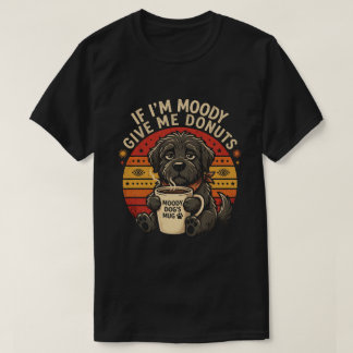 If I'm Moody Give Me Doughnuts Funny Tee