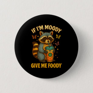 If I'm Moody Give Me Foody Funny Raccoon  6 Cm Round Badge