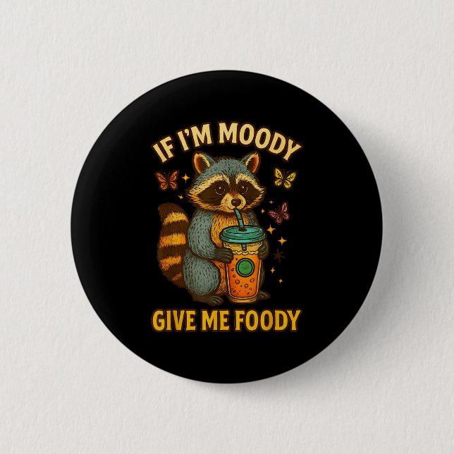 If I'm Moody Give Me Foody Funny Racoon  6 Cm Round Badge (Front)