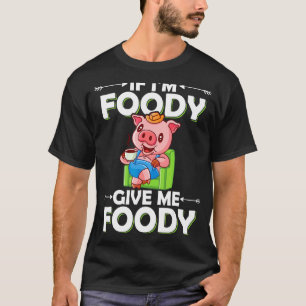 If I'm Moody Give Me Foody Hangry Pig Farmer T-Shirt
