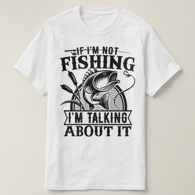 If I'm Not Fishing Trip Lover Fathers Day Present  T-Shirt (Design Front)