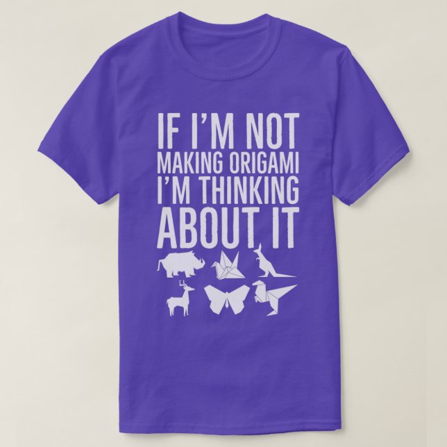 If Im Not Making Origami Im Thinking About It T-Shirt (Design Front)